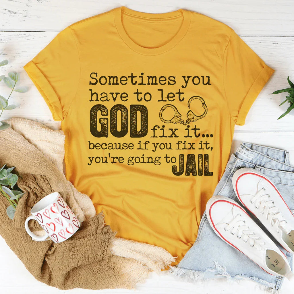 Sometimes You Have To Let God Fix It Tee Peachy Sunday
