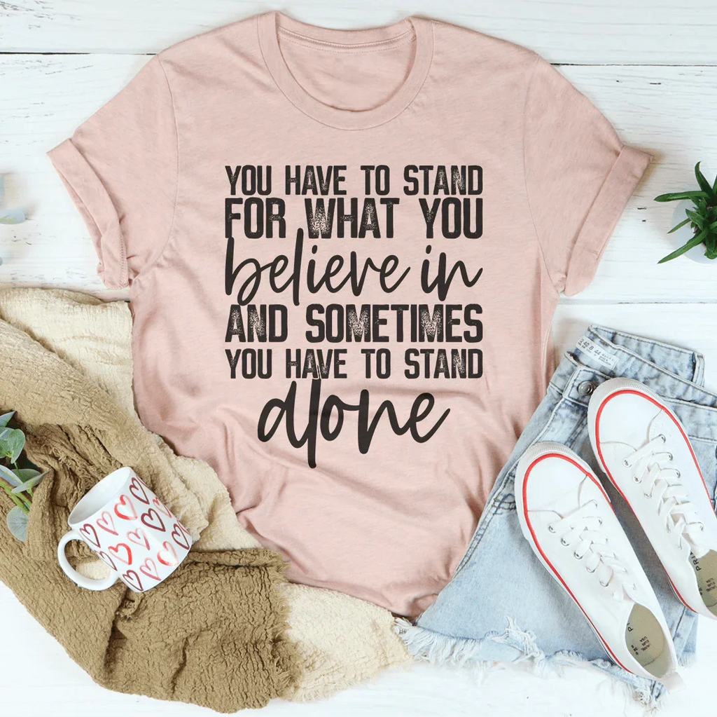 Sometimes You Have To Stand Alone Tee Peachy Sunday