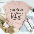 Sometimes You Just Need To Lash Out Tee Peachy Sunday