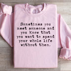 Sometimes You Meet Someone Sweatshirt Peachy Sunday