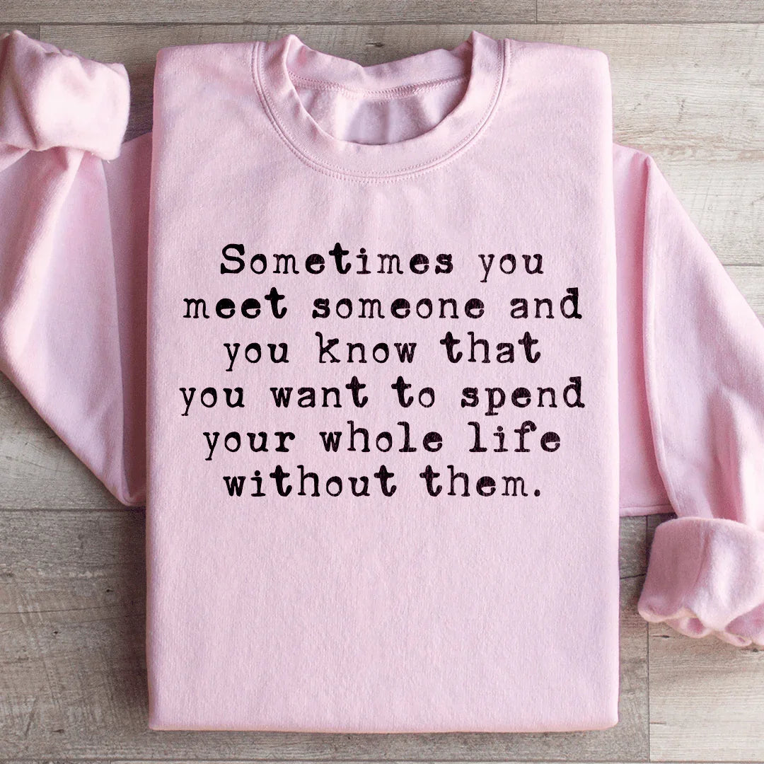 Sometimes You Meet Someone Sweatshirt Peachy Sunday
