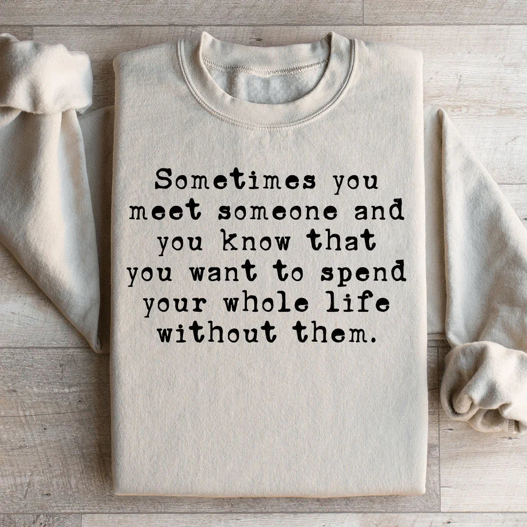 Sometimes You Meet Someone Sweatshirt Peachy Sunday