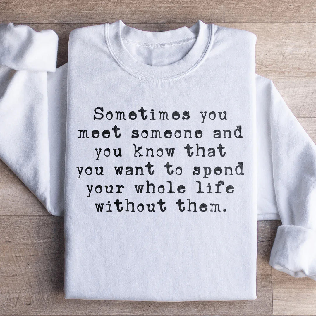 Sometimes You Meet Someone Sweatshirt Peachy Sunday