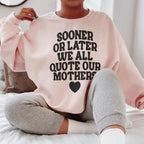 Sooner Or Later We All Quote Sweatshirt Peachy Sunday