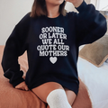 Sooner Or Later We All Quote Sweatshirt Peachy Sunday