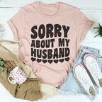 Sorry About My Husband Tee Peachy Sunday