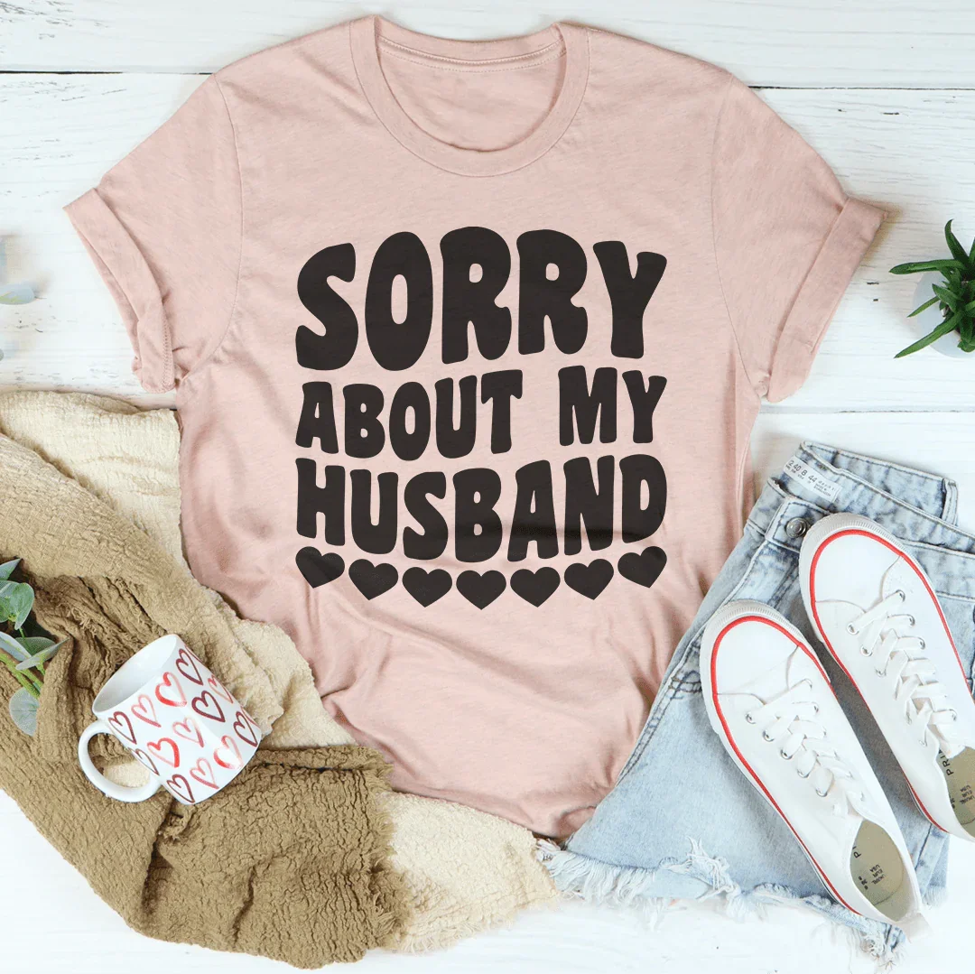 Sorry About My Husband Tee Peachy Sunday