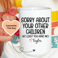 Sorry About Your Other Children Custom Mug Peachy Sunday
