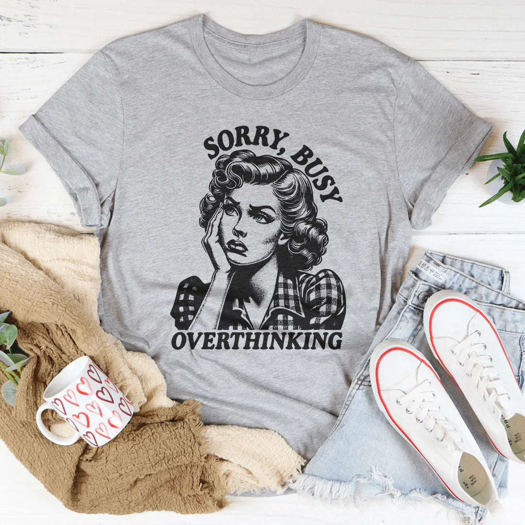 Sorry Busy Overthinking Tee Peachy Sunday