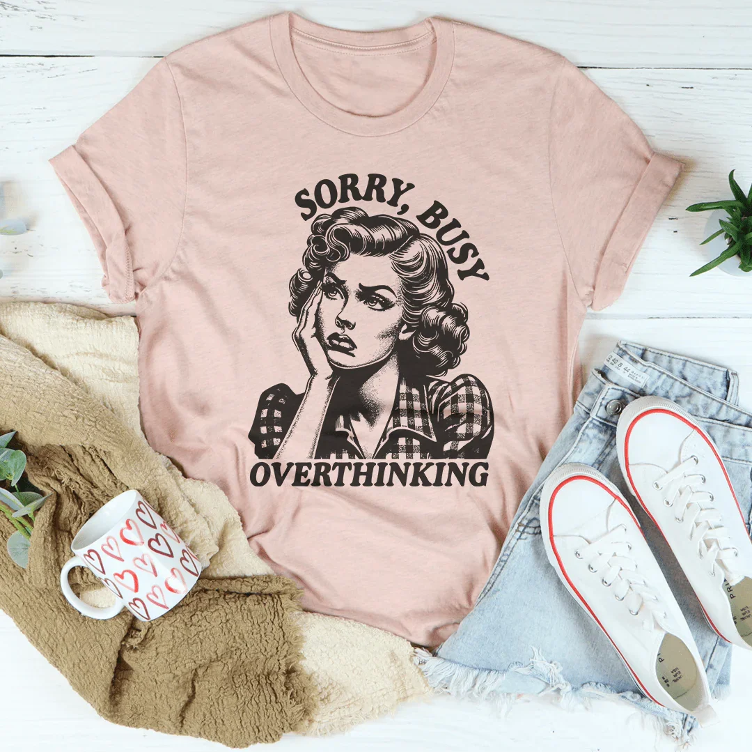Sorry Busy Overthinking Tee Peachy Sunday