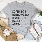 Sorry For Being Weird It Will Def Happen Again Tee Peachy Sunday