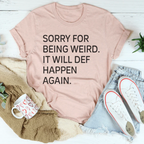 Sorry For Being Weird It Will Def Happen Again Tee Peachy Sunday