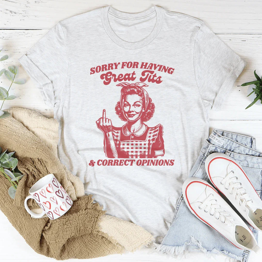 Sorry For Having Great Tits And Correct Opinions Tee Peachy Sunday