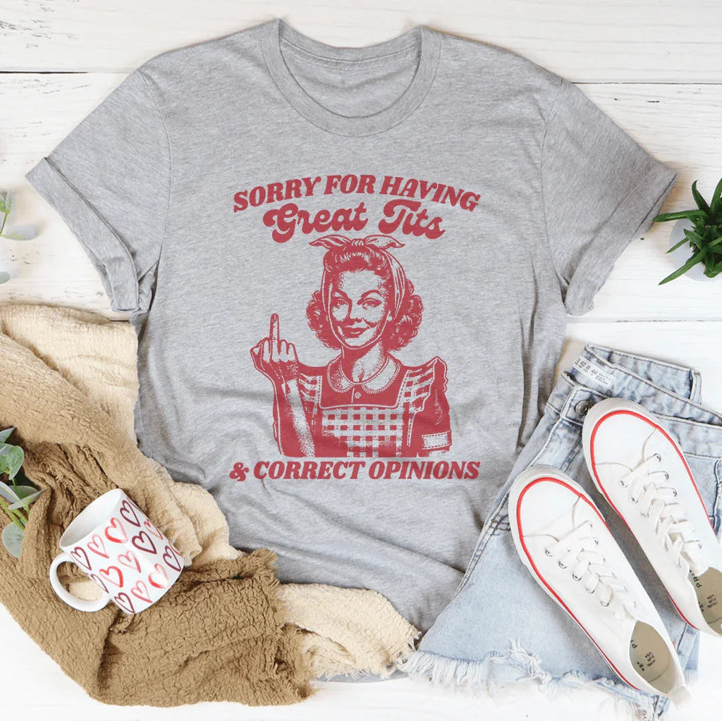 Sorry For Having Great Tits And Correct Opinions Tee Peachy Sunday