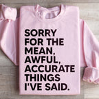 Sorry For The Mean Awful Accurate Things I've Said Sweatshirt