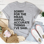 Sorry For The Mean Awful Accurate Things I've Said Tee Peachy Sunday