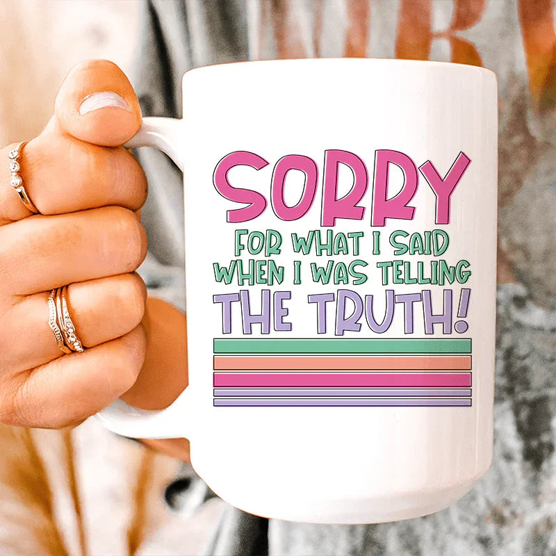 Sorry For What I Said When I Was Telling The Truth Ceramic Mug 15 oz Peachy Sunday