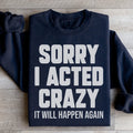 Sorry I Acted Crazy It Will Happen Again Sweatshirt Peachy Sunday