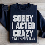 Sorry I Acted Crazy It Will Happen Again Sweatshirt Peachy Sunday