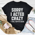 Sorry I Acted Crazy It Will Happen Again Tee Peachy Sunday