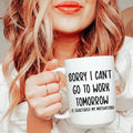 Sorry I Can't Go To Work Tomorrow Ceramic Mug 15 oz Peachy Sunday