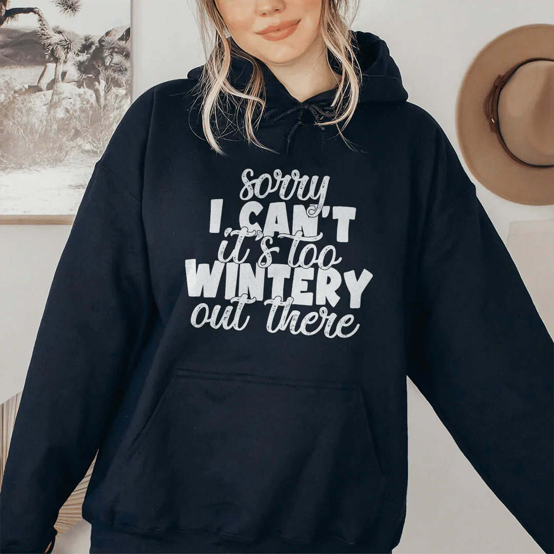 Sorry I Can't Its Too Wintery Out There Hoodie Peachy Sunday