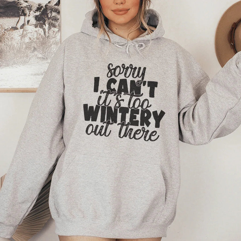 Sorry I Can't Its Too Wintery Out There Hoodie Peachy Sunday