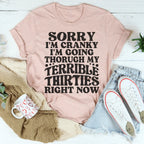 Sorry I'm Cranky I'm Going Through My Terrible Thirties Right Now Tee Peachy Sunday