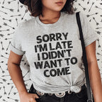 Sorry I'm Late I Didn't Want To Come Tee Peachy Sunday