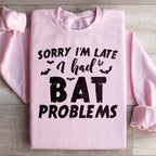 Sorry I'm Late I Had Bat Problems Sweatshirt