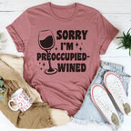 Sorry I’m Preoccupied-wined Tee Peachy Sunday