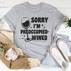 Sorry I’m Preoccupied-wined Tee Peachy Sunday