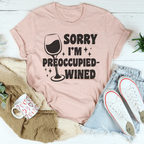 Sorry I’m Preoccupied-wined Tee Peachy Sunday