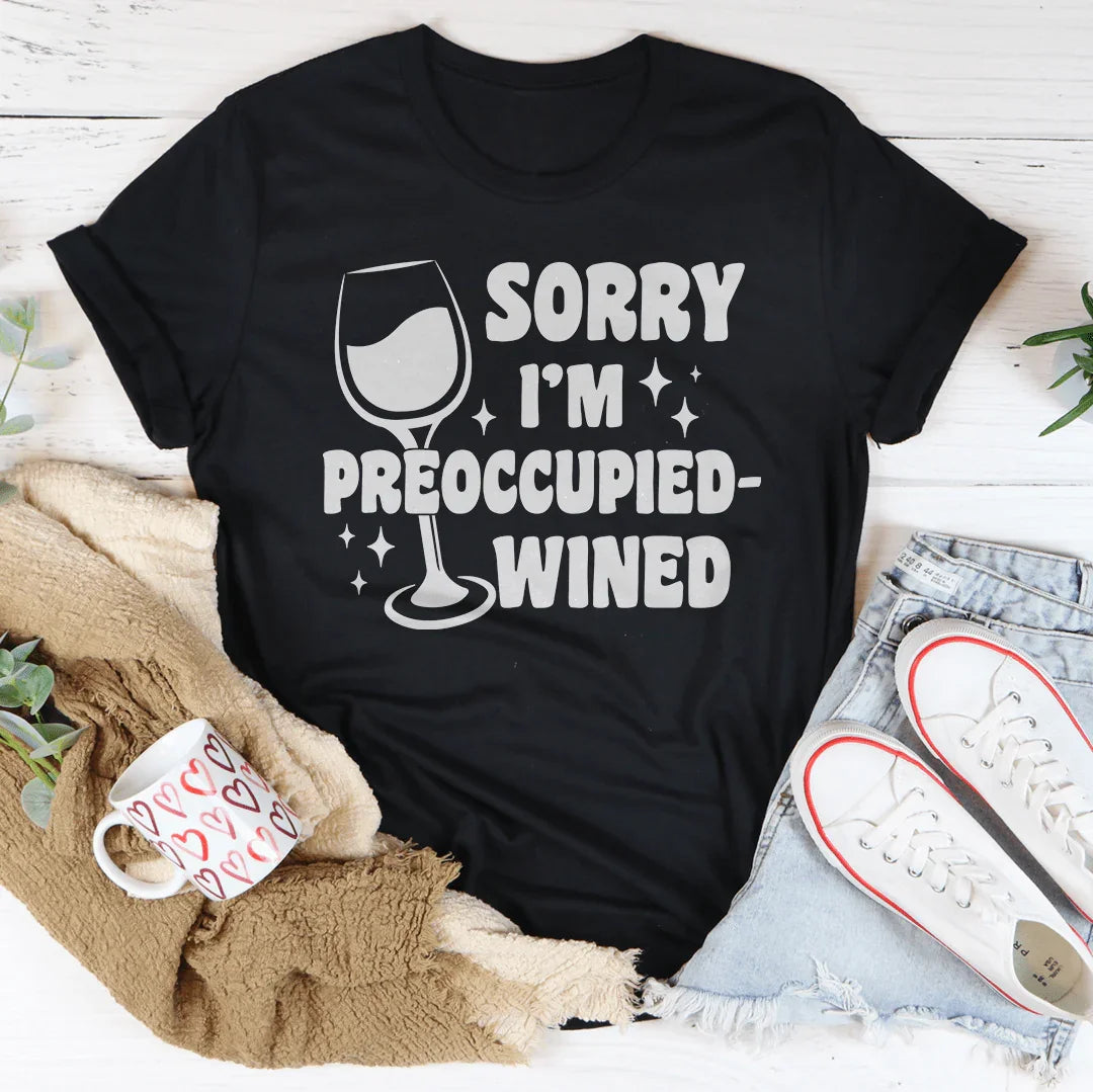 Sorry I’m Preoccupied-wined Tee Peachy Sunday