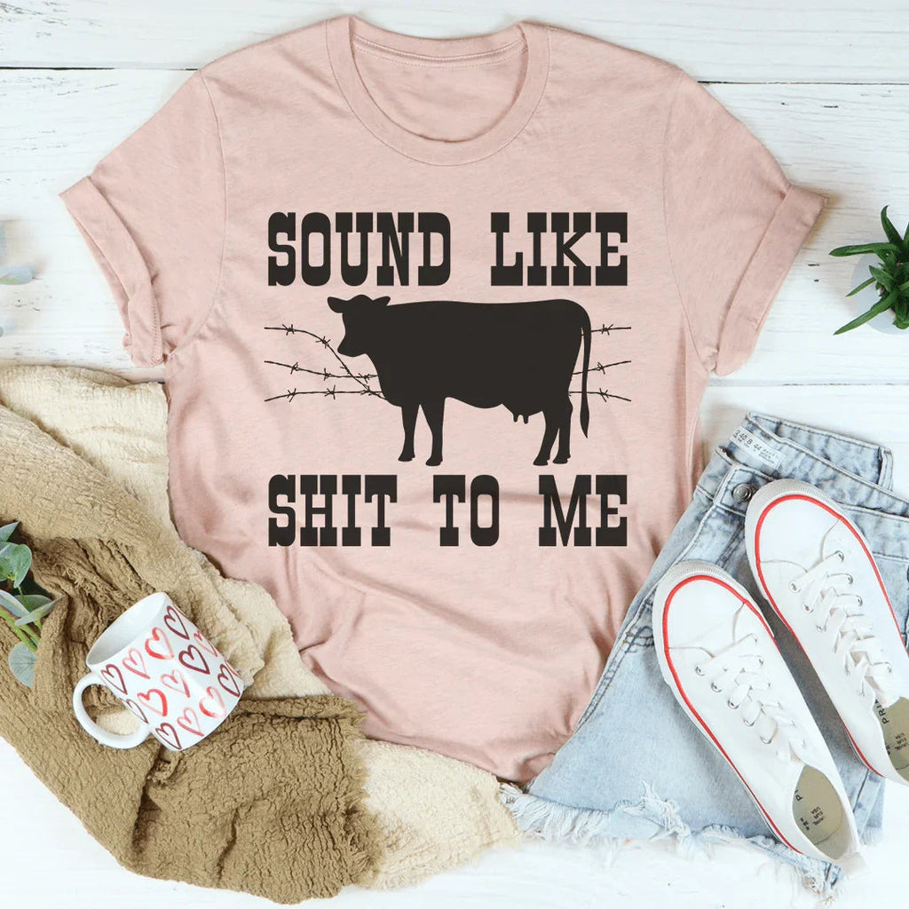 Sounds Like Sh*t To Me Tee Peachy Sunday