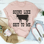 Sounds Like Sh*t To Me Tee Peachy Sunday