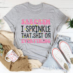 Sprinkle Sarcasm On Everything Tee