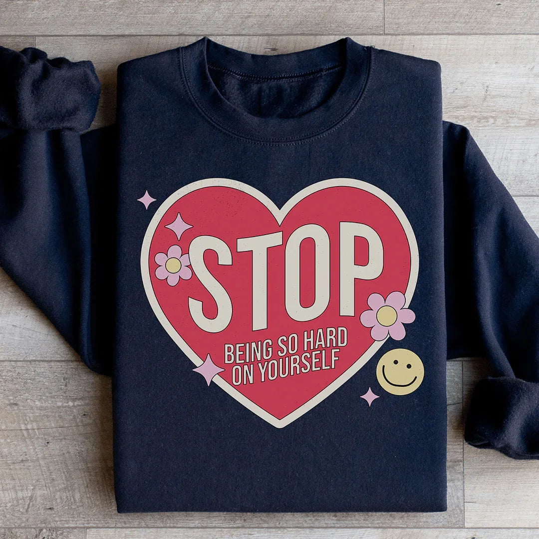 Stop Being So Hard On Yourself Sweatshirt Peachy Sunday