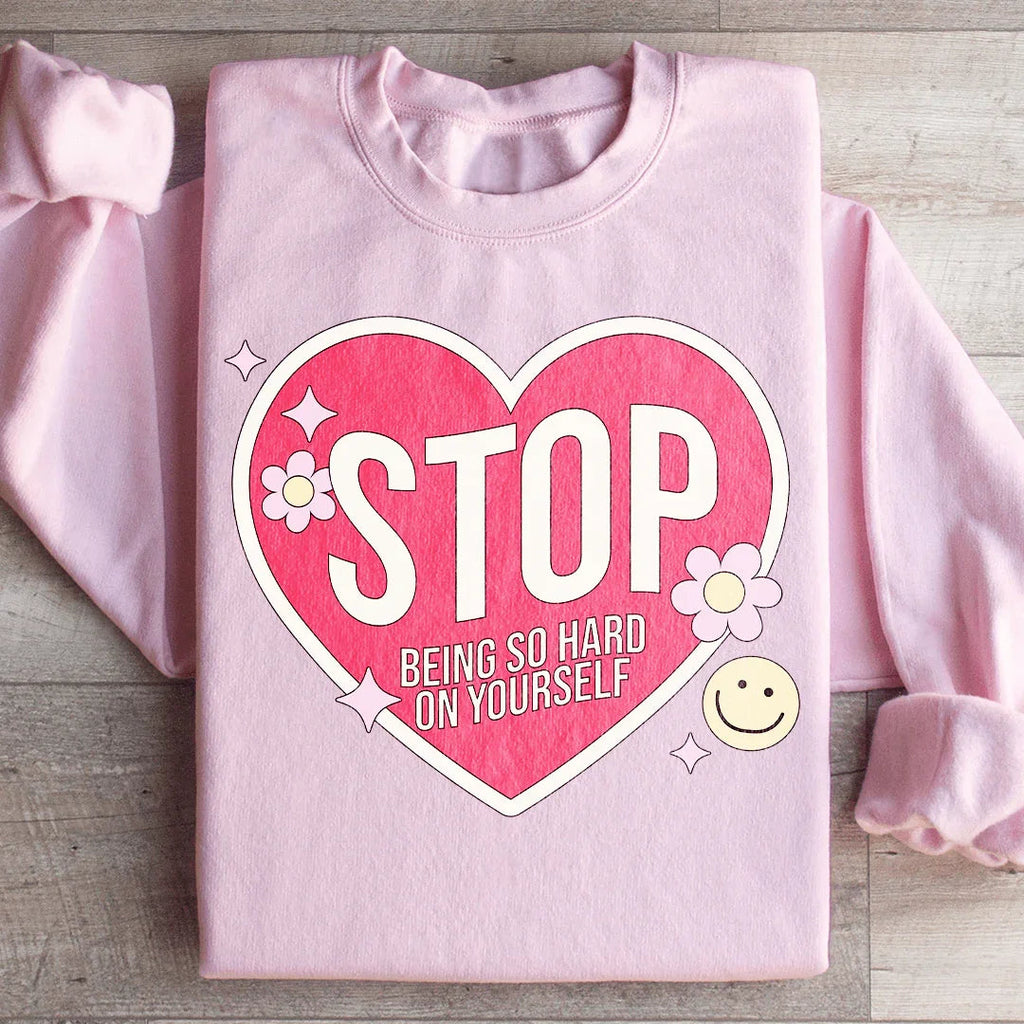 Stop Being So Hard On Yourself Sweatshirt Peachy Sunday