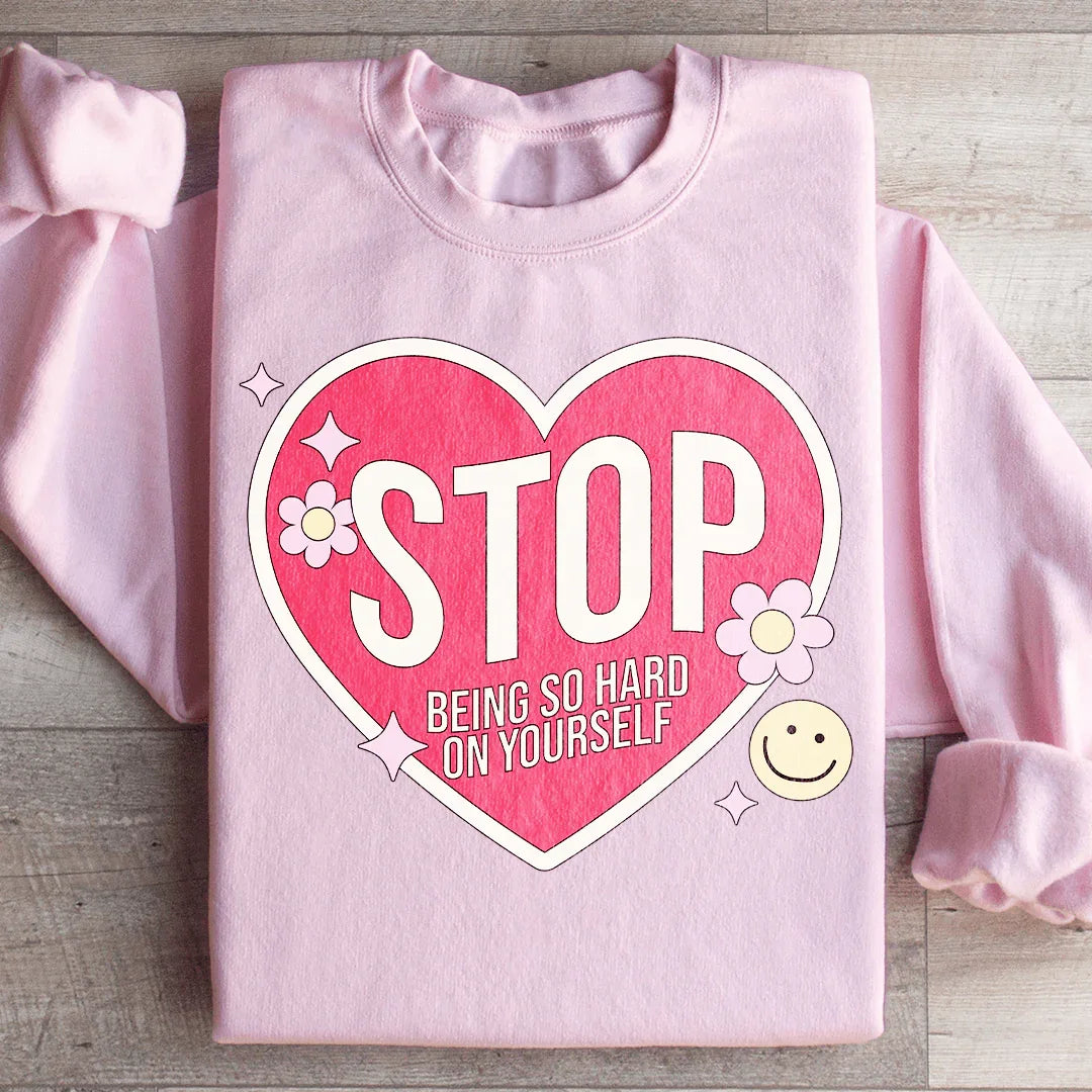 Stop Being So Hard On Yourself Sweatshirt Peachy Sunday