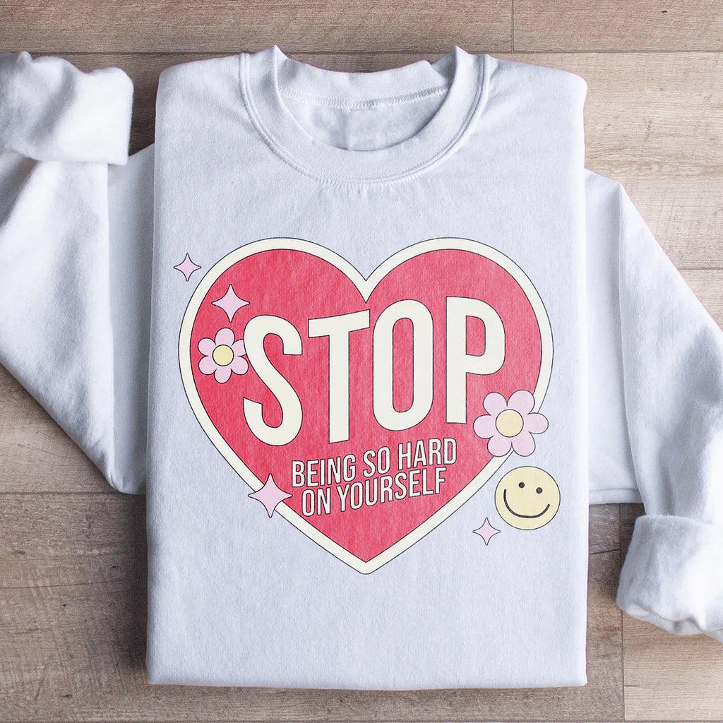 Stop Being So Hard On Yourself Sweatshirt Peachy Sunday