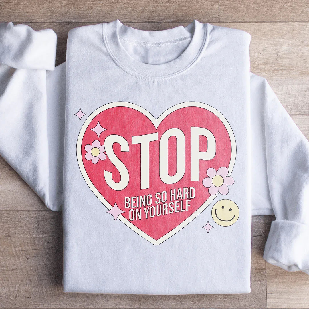 Stop Being So Hard On Yourself Sweatshirt Peachy Sunday