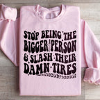 Stop Being The Bigger Person Slash Their Damn Tires Sweatshirt Peachy Sunday