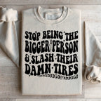 Stop Being The Bigger Person Slash Their Damn Tires Sweatshirt Peachy Sunday