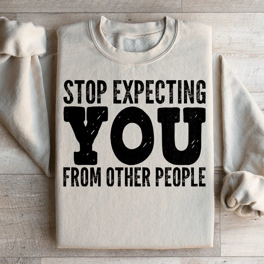 Stop Expecting You From Other People Sweatshirt Peachy Sunday