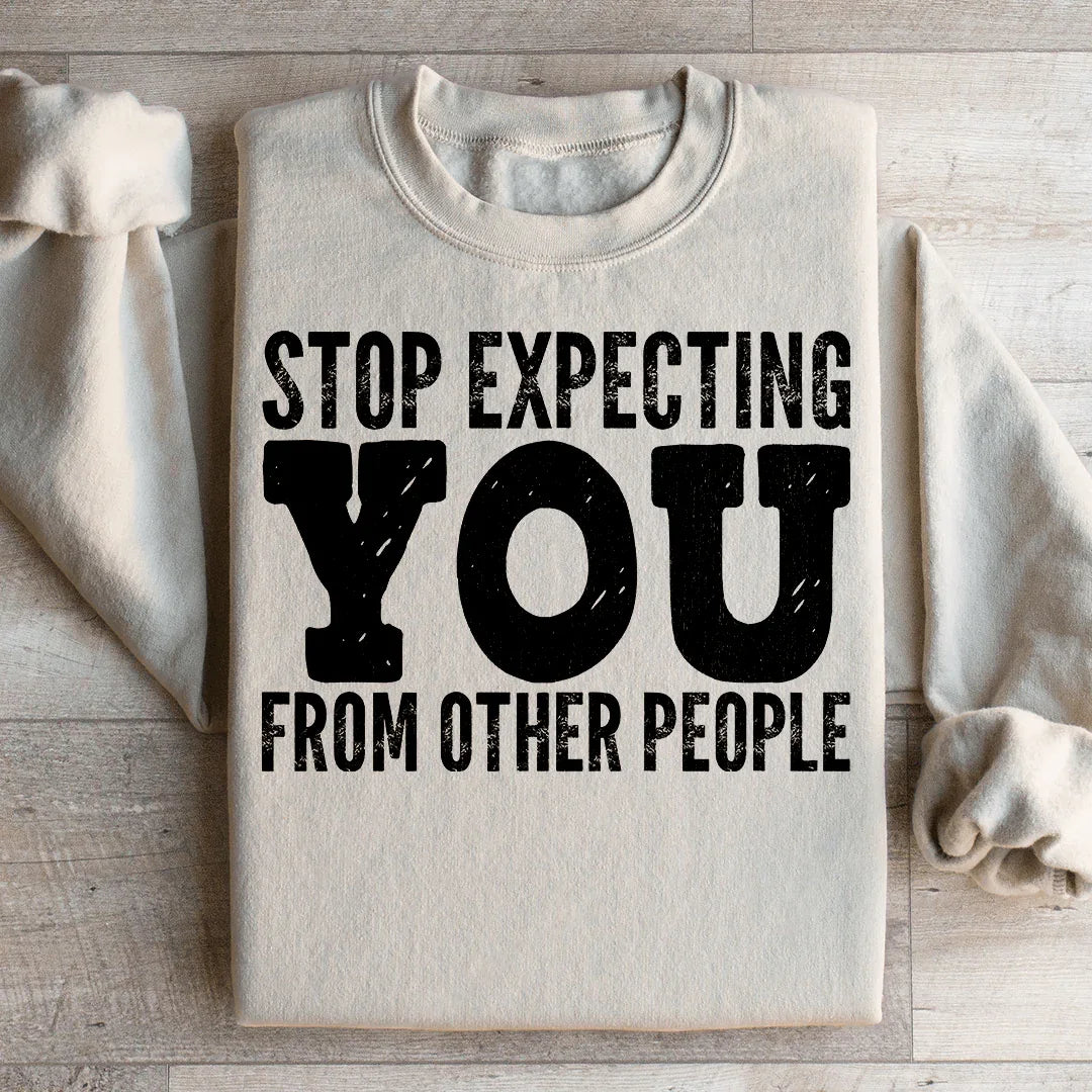 Stop Expecting You From Other People Sweatshirt Peachy Sunday