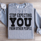 Stop Expecting You From Other People Sweatshirt Peachy Sunday