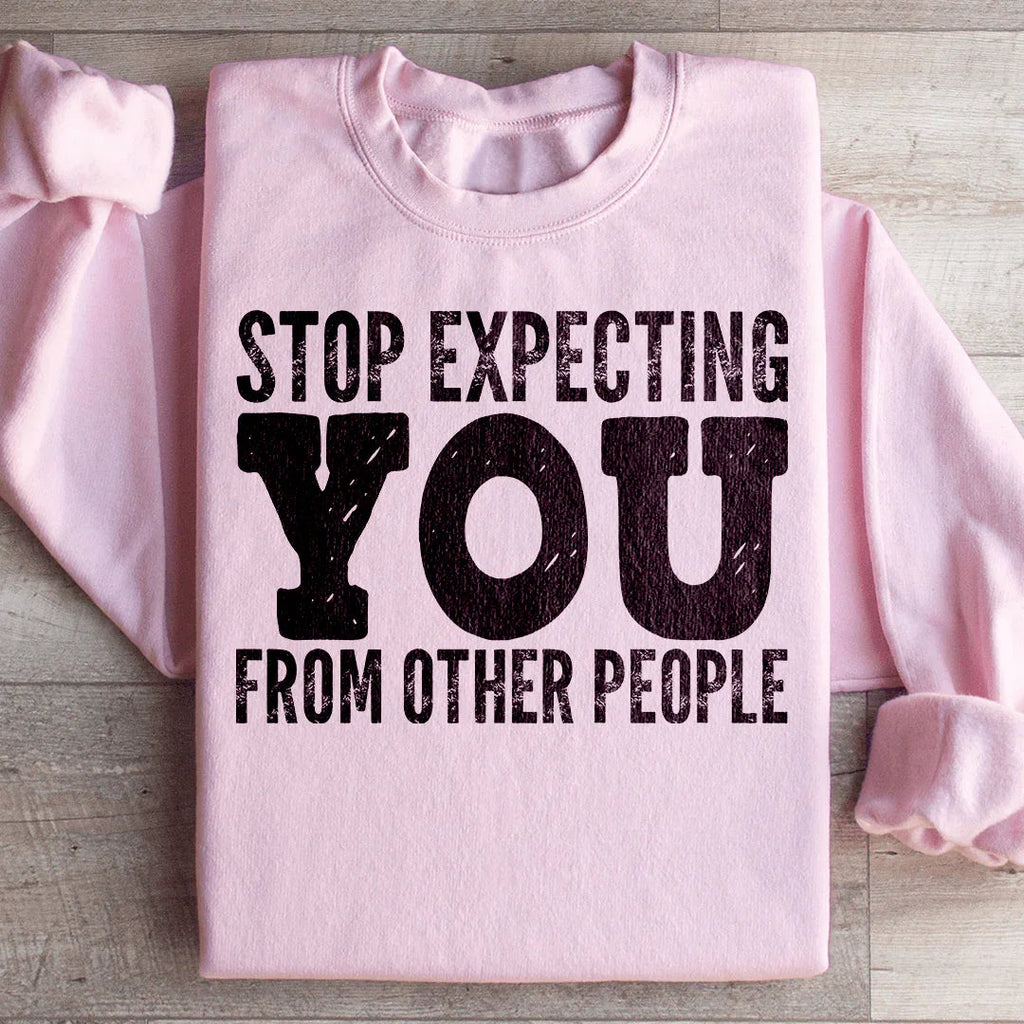 Stop Expecting You From Other People Sweatshirt Peachy Sunday