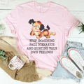 Stop Imagining Fake Scenarios And Hurting Your Own Feelings Tee Peachy Sunday