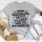 Stop Shrinking To Fit In Places You've Outgrown Tee Peachy Sunday